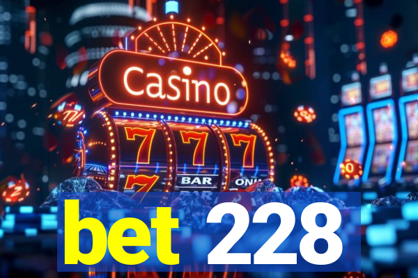 bet 228